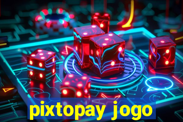 pixtopay jogo